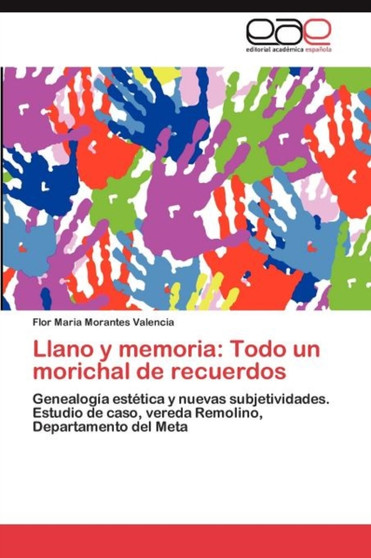 Llano y memoria : Todo un morichal de recuerdos by Morantes Valencia Flor Maria - Paperback