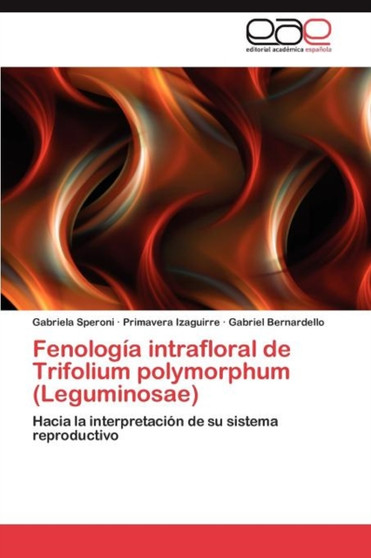 Fenologia intrafloral de Trifolium polymorphum (Leguminosae) by Speroni Gabriela - Paperback