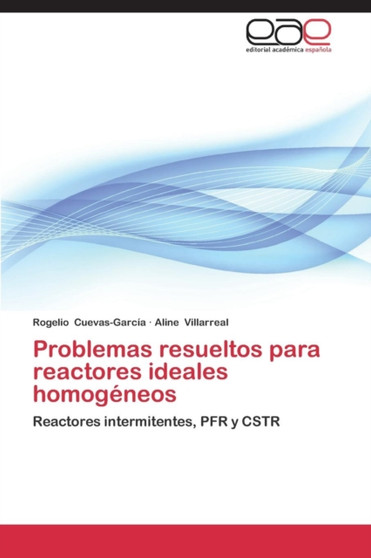 Problemas Resueltos Para Reactores Ideales Homogeneos by Cuevas-Garcia Rogelio - Paperback