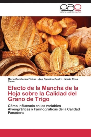 Efecto de la Mancha de la Hoja sobre la Calidad del Grano de Trigo by Fleitas Maria Constanza - Paperback