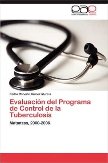 Evaluacion del Programa de Control de La Tuberculosis by Pedro Roberto G Mez Murcia - Paperback