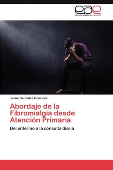 Abordaje de La Fibromialgia Desde Atencion Primaria by Jaime Gonzalez Gonzalez - Paperback