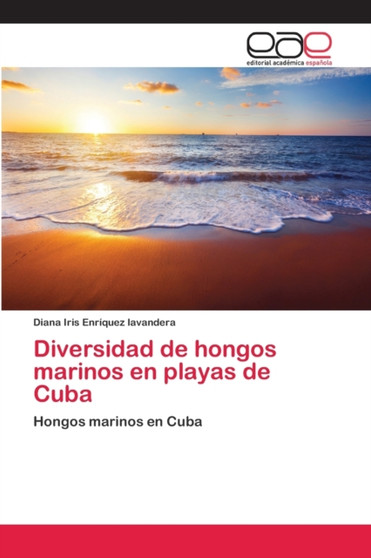 Diversidad de hongos marinos en playas de Cuba by Diana Iris Enriquez Lavandera - Paperback