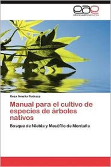 Manual Para El Cultivo de Especies de Arboles Nativos by Rosa Amelia Pedraza - Paperback