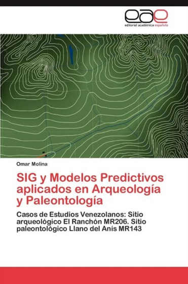 Sig y Modelos Predictivos Aplicados En Arqueologia y Paleontologia by Omar Molina - Paperback