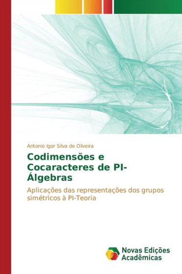 Codimensoes e Cocaracteres de PI-Algebras by Silva de Oliveira Antonio Igor - Paperback