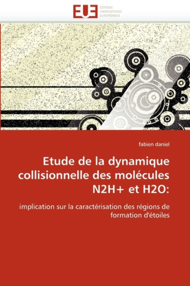 Etude de la Dynamique Collisionnelle Des Molecules N2h+ Et H2O by Fabien Daniel - Paperback