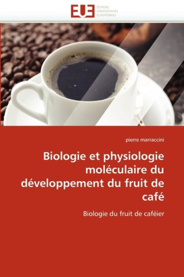 Biologie Et Physiologie Mol culaire Du D veloppement Du Fruit de Caf by Marraccini-P - Paperback
