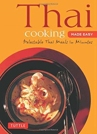 Thai Cooking Made Easy : Delectable Thai Meals in Minutes - Revised 2nd Edition (Thai Cookbook)