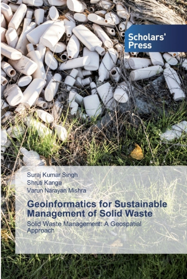 Geoinformatics for Sustainable Management of Solid Waste by Suraj Kumar Singh - Paperback