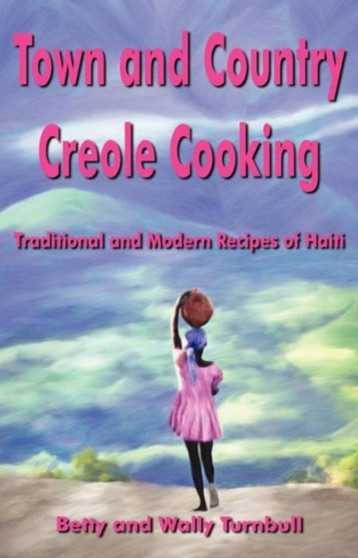 Town and Country Creole Cooking : Traditional and Modern Recipes of Haiti