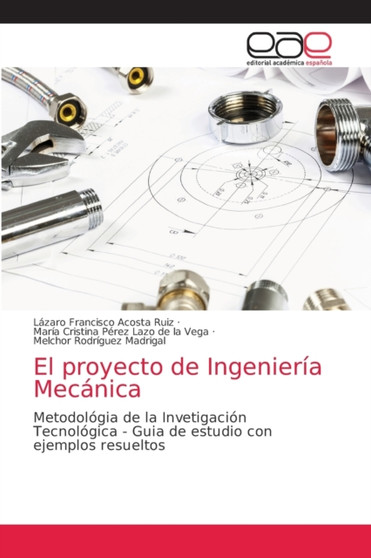 El proyecto de Ingenieria Mecanica by Lazaro Francisco Acosta Ruiz - Paperback
