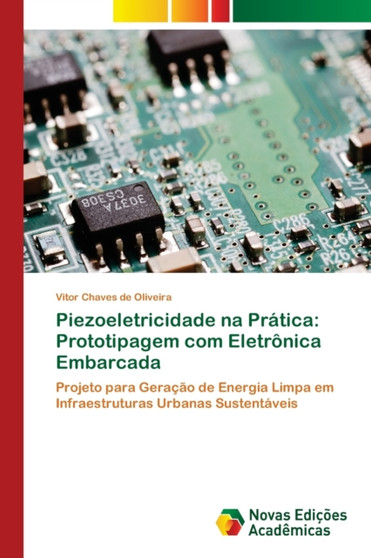 Piezoeletricidade na Pratica : Prototipagem com Eletronica Embarcada by Vitor Chaves de Oliveira - Paperback