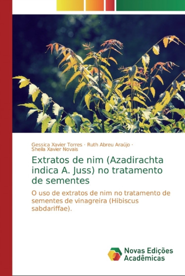 Extratos de nim (Azadirachta indica A. Juss) no tratamento de sementes by Gessica Xavier Torres - Paperback Extratos de nim (Azadirachta indica A. Juss) no tratamento de sementes by Gessica Xavier Torres - Paperback
