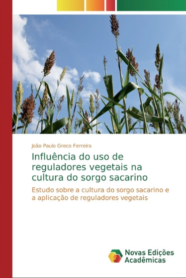 Influencia do uso de reguladores vegetais na cultura do sorgo sacarino by Joao Paulo Greco Ferreira - Paperback