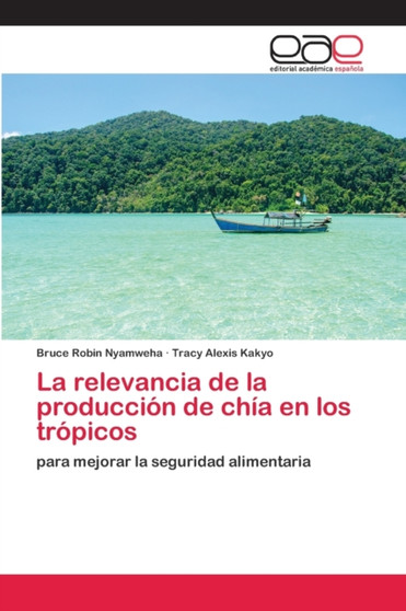 La relevancia de la produccion de chia en los tropicos by Bruce Robin Nyamweha - Paperback