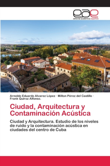 Ciudad, Arquitectura y Contaminacion Acustica by Arnoldo Eduardo Alvarez Lopez - Paperback