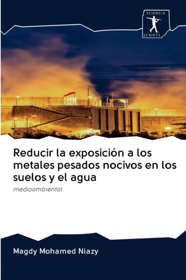 Reducir la exposicion a los metales pesados nocivos en los suelos y el agua by Magdy Mohamed Niazy - Paperback
