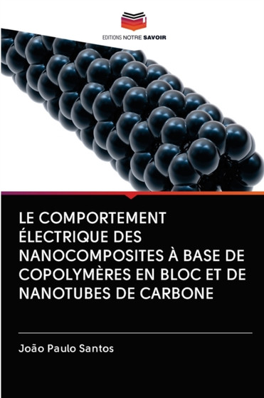 Le Comportement Electrique Des Nanocomposites A Base de Copolymeres En Bloc Et de Nanotubes de Carbone by Joao Paulo Santos - Paperback
