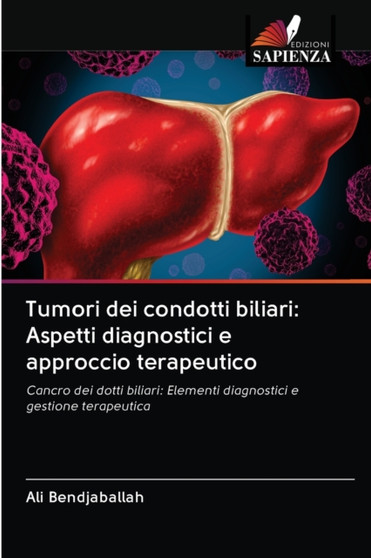 Tumori dei condotti biliari : Aspetti diagnostici e approccio terapeutico by Ali Bendjaballah - Paperback