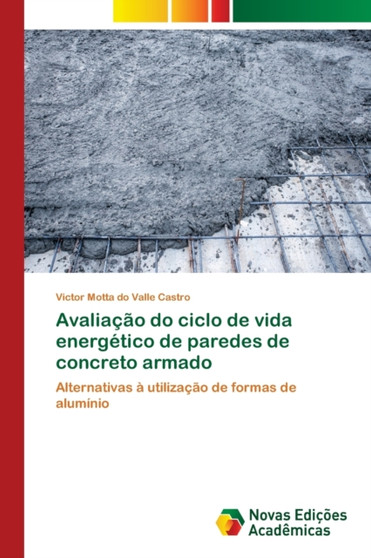 Avaliacao do ciclo de vida energetico de paredes de concreto armado by Victor Motta Do Valle Castro - Paperback