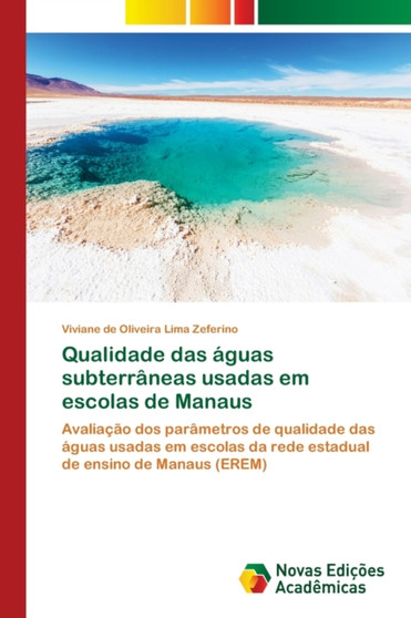 Qualidade das aguas subterraneas usadas em escolas de Manaus by Viviane de Oliveira Lima Zeferino - Paperback