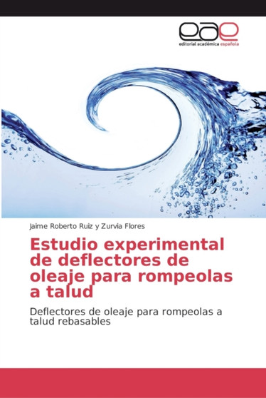 Estudio experimental de deflectores de oleaje para rompeolas a talud by Jaime Roberto Ruiz y Zurvia Flores - Paperback