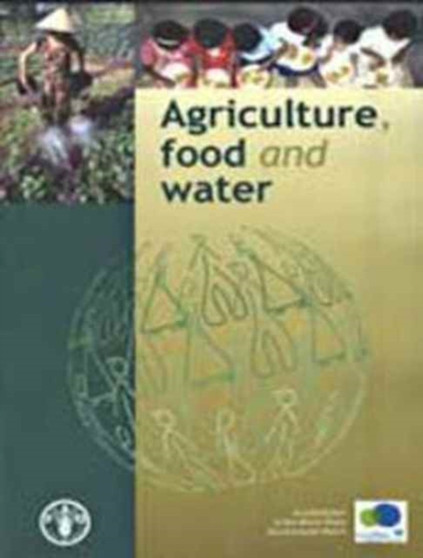 Agriculture, Food and Water : A Contribution to the World Water Development Report by Food and Agriculture Organization of the United Nations - Paperback