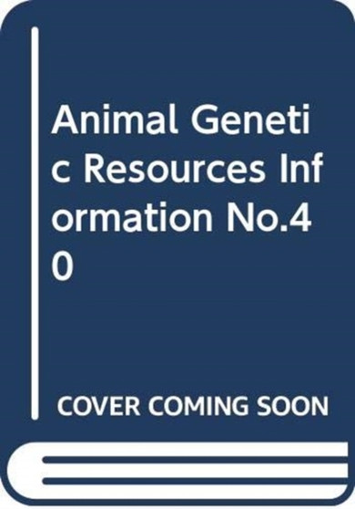 Animal Genetic Resources Information No.40 (Animal Genetic Resources - An International Journal) by Food and Agriculture Organization of the United Nations - Paperback