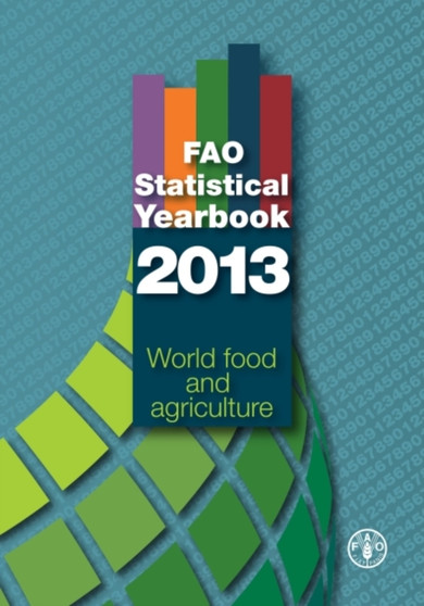 FAO statistical yearbook 2013 by Food and Agriculture Organization - Paperback