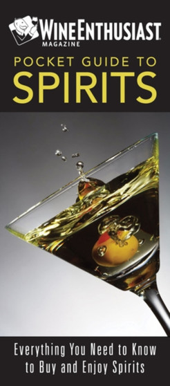 The Wine Enthusiast Pocket Guide to Spirits : Everything You Need Buy and Enjoy Spirits
