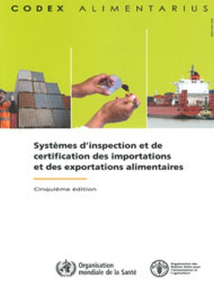 Systemes d'inspection et de certification des importations et des exportations alimentaires : Cinquieme edition. Commission FAO/OMS du Codex Alimentarius by Food and Agriculture Organization of the United Nations - Paperback Systemes d'inspection et de certification des importations et des exportations alimentaires : Cinquieme edition. Commission FAO/OMS du Codex Alimentarius by Food and Agriculture Organization of the United Nations - Paperback