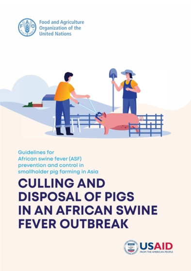 Guidelines for African Swine Fever (ASF) prevention and control in smallholder pig farming in Asia : culling and disposal of pigs in an African swine fever outbreak by Food and Agriculture Organization - Paperback