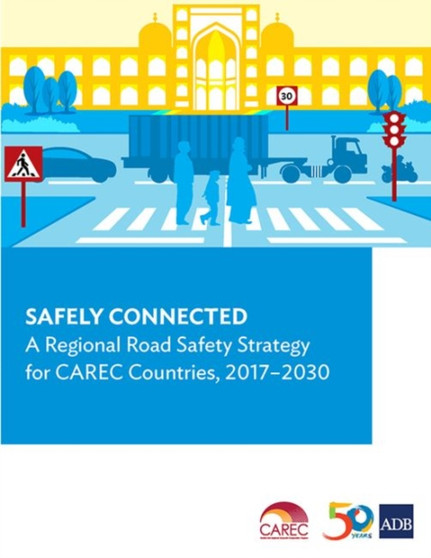 Safely Connected : A Regional Road Safety Strategy for CAREC Countries, 2017-2030 by Asian Development Bank - Paperback