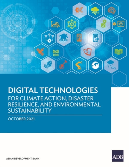 Digital Technologies for Climate Action, Disaster Resilience, and Environmental Sustainability by Asian Development Bank - Paperback