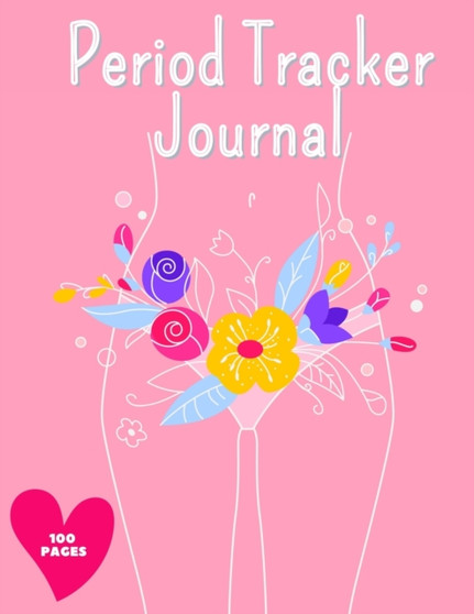 Period Tracker Journal : Symptom And Menstrual Cycle Tracking Notebook For Teen Girls And Women Menstrual Cycle Tracker To Monitor Pms Symptoms, Mood, Bleeding Flow Intensity And Pain Level by Mili Publisher Journals - Paperback