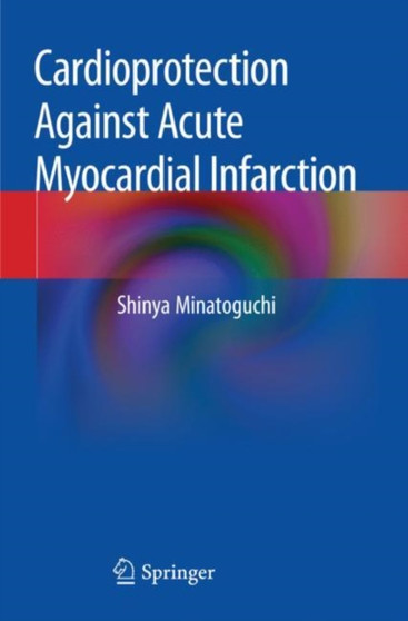 Cardioprotection Against Acute Myocardial Infarction by Shinya Minatoguchi - Paperback