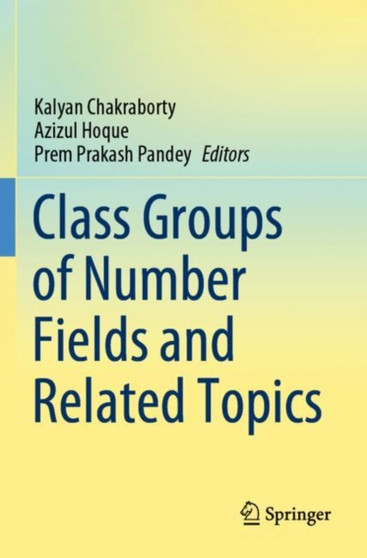 Class Groups of Number Fields and Related Topics by Kalyan Chakraborty - Paperback