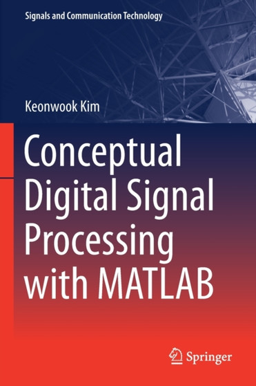 Conceptual Digital Signal Processing with MATLAB by Keonwook Kim - Paperback