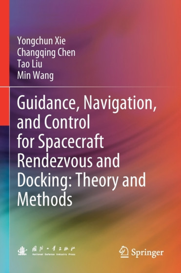 Guidance, Navigation, and Control for Spacecraft Rendezvous and Docking: Theory and Methods by Yongchun Xie - Paperback