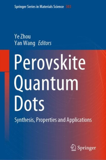 Perovskite Quantum Dots : Synthesis, Properties and Applications : 303 by Ye Zhou - Hardback