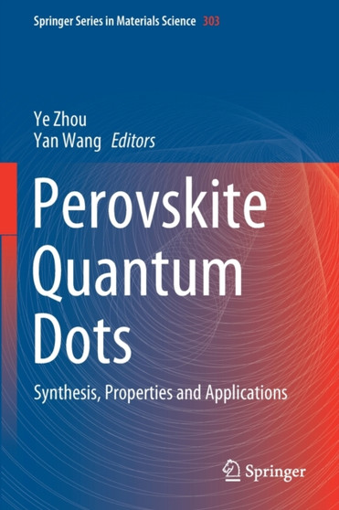 Perovskite Quantum Dots : Synthesis, Properties and Applications : 303 by Ye Zhou - Paperback