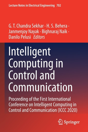 Intelligent Computing in Control and Communication : Proceeding of the First International Conference on Intelligent Computing in Control and Communication (ICCC 2020) : 702 by G.T.Chandra Sekhar - Paperback