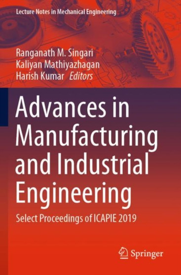 Advances in Manufacturing and Industrial Engineering : Select Proceedings of ICAPIE 2019 by Ranganath M. Singari - Paperback