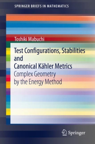 Test Configurations, Stabilities and Canonical Kahler Metrics : Complex Geometry by the Energy Method by Toshiki Mabuchi - Paperback