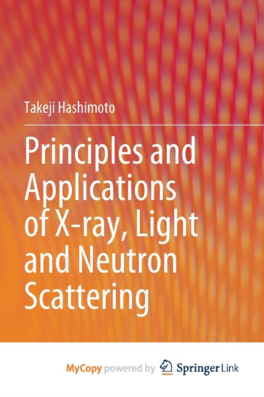 Principles and Applications of X-ray, Light and Neutron Scattering by Hashimoto Takeji Hashimoto - Paperback