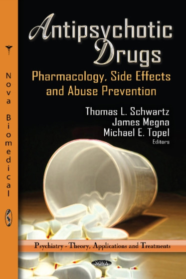 Antipsychotic Drugs : Pharmacology, Side Effects & Abuse Prevention by Thomas L Schwartz - Hardback