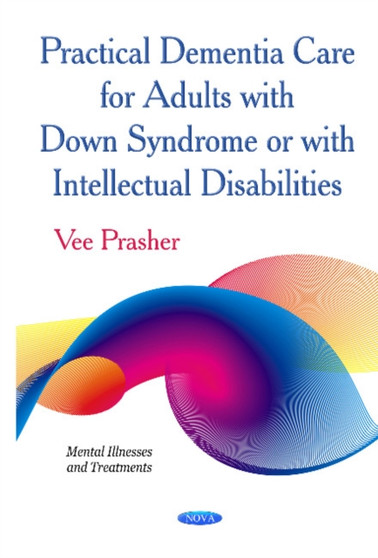Practical Dementia Care for Adults with Down Syndrome or with Intellectual Disabilities by Vee Prasher - Hardback