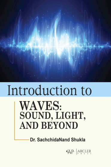 Introduction to Waves : Sound, Light, and Beyond by SachchidaNand Shukla - Hardback