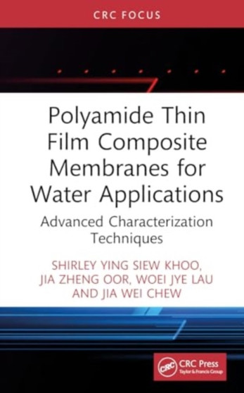 Polyamide Thin Film Composite Membranes for Water Applications : Advanced Characterization Techniques by Shirley Ying Siew Khoo - Hardback